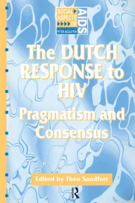 Title: The Dutch Response To HIV: Pragmatism and Consensus, Author: Theo Sandfort