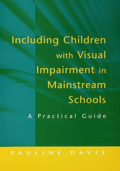 Including Children with Visual Impairment in Mainstream Schools: A Practical Guide