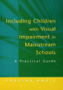 Including Children with Visual Impairment in Mainstream Schools: A Practical Guide