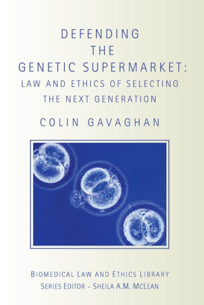 Defending the Genetic Supermarket: The Law and Ethics of Selecting the Next Generation