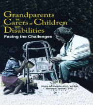 Title: Grandparents as Carers of Children with Disabilities: Facing the Challenges, Author: Phillip Mccallion