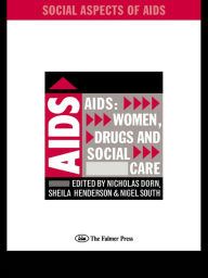 Title: AIDS: Women, Drugs and Social Care, Author: Nicholas Dorn