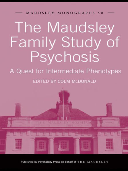 The Maudsley Family Study of Psychosis: A Quest for Intermediate Phenotypes