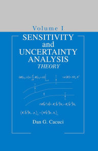 Title: Sensitivity & Uncertainty Analysis, Volume 1: Theory, Author: Dan G. Cacuci