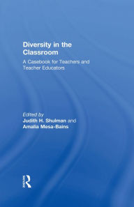 Title: Diversity in the Classroom: A Casebook for Teachers and Teacher Educators, Author: Judith H. Shulman