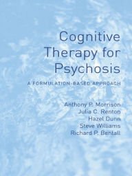 Title: Cognitive Therapy for Psychosis: A Formulation-Based Approach, Author: Anthony Morrison