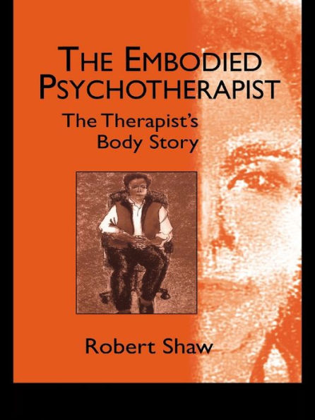 The Embodied Psychotherapist: The Therapist's Body Story