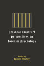 Personal Construct Perspectives on Forensic Psychology