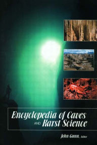 Title: Encyclopedia of Caves and Karst Science, Author: John Gunn