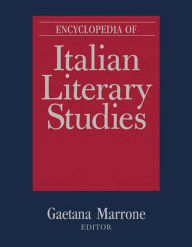 Title: Encyclopedia of Italian Literary Studies, Author: Gaetana Marrone