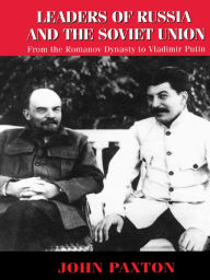 Title: Leaders of Russia and the Soviet Union: From the Romanov Dynasty to Vladimir Putin, Author: John Paxton