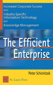 Title: The Efficient Enterprise: Increased Corporate Success with Industry-Specific Information Technology and Knowledge Management, Author: Peter Schimitzek