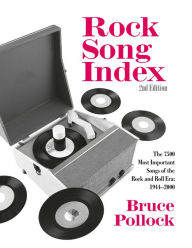 Title: Rock Song Index: The 7500 Most Important Songs for the Rock and Roll Era, Author: Bruce Pollock