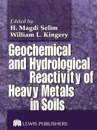 Title: Geochemical and Hydrological Reactivity of Heavy Metals in Soils, Author: H. Magdi Selim