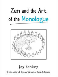 Title: Zen and the Art of the Monologue, Author: Jay Sankey