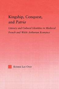 Title: Kingship, Conquest, and Patria, Author: Kristen Lee Over