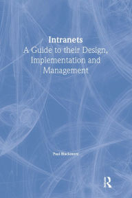 Title: Intranets: a Guide to their Design, Implementation and Management, Author: Paul Blackmore
