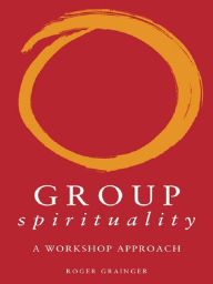 Title: Group Spirituality: A Workshop Approach, Author: Roger Grainger