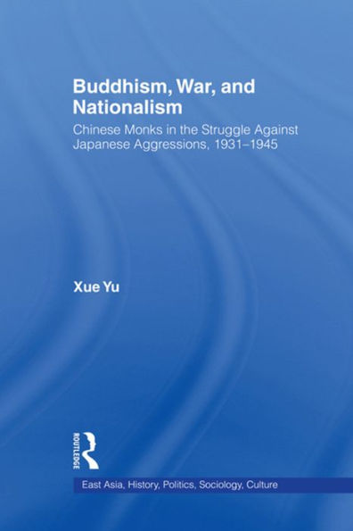 Buddhism, War, and Nationalism: Chinese Monks in the Struggle Against Japanese Aggression 1931-1945