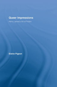 Title: Queer Impressions: Henry James' Art of Fiction, Author: Elaine Pigeon