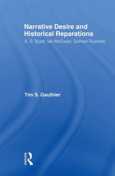 Narrative Desire and Historical Reparations: A.S. Byatt, Ian McEwan, and Salman Rushdie