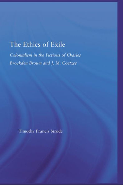 The Ethics of Exile: Colonialism in the Fictions of Charles Brockden Brown and J.M. Coetzee