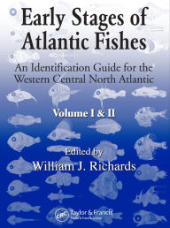 Title: Early Stages of Atlantic Fishes: An Identification Guide for the Western Central North Atlantic, Two Volume Set, Author: William J. Richards