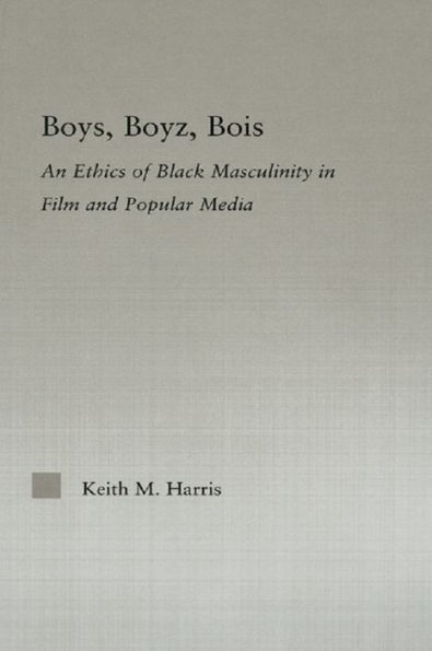 Boys, Boyz, Bois: An Ethics of Black Masculinity in Film and Popular Media