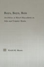 Boys, Boyz, Bois: An Ethics of Black Masculinity in Film and Popular Media