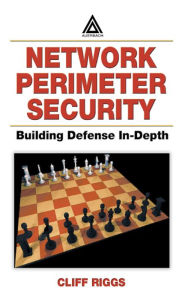 Title: Network Perimeter Security: Building Defense In-Depth, Author: Cliff Riggs