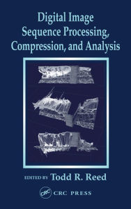 Title: Digital Image Sequence Processing, Compression, and Analysis, Author: Todd R. Reed