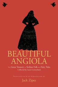 Title: Beautiful Angiola: The Lost Sicilian Folk and Fairy Tales of Laura Gonzenbach, Author: Jack Zipes