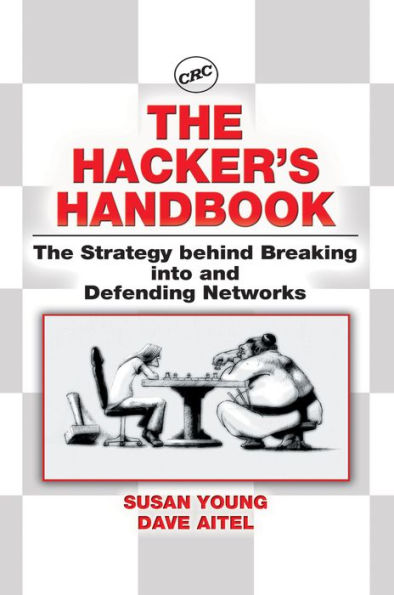 The Hacker's Handbook: The Strategy Behind Breaking into and Defending Networks