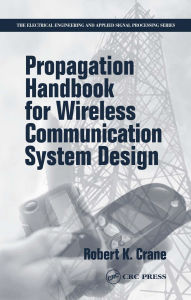 Title: Propagation Handbook for Wireless Communication System Design, Author: Robert K. Crane