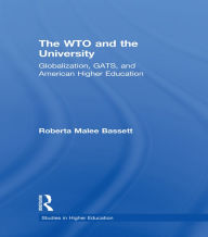 Title: The WTO and the University: Globalization, GATS, and American Higher Education, Author: Roberta Malee Bassett