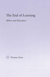Title: The End of Learning: Milton and Education, Author: Thomas Festa