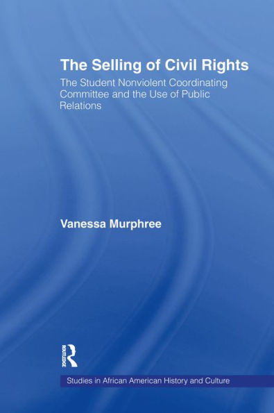 The Selling of Civil Rights: The Student Nonviolent Coordinating Committee and the Use of Public Relations