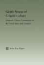 Global Spaces of Chinese Culture: Diasporic Chinese Communities in the United States and Germany