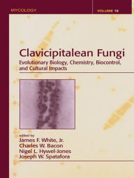 Title: Clavicipitalean Fungi: Evolutionary Biology, Chemistry, Biocontrol And Cultural Impacts, Author: James F. White Jr.