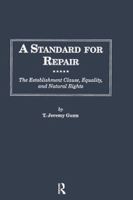Title: A Standard for Repair: The Establishment Clause, Equality, and Natural Rights, Author: T. Jeremy Gunn