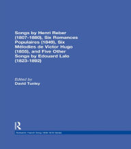 Title: Songs by Henri Reber (1807-1880), Six Romances Populaires (1849), Six Melodies de Victor Hugo (1855), and Five Other Songs by Edouard Lalo (1823-1892), Author: David Tunley