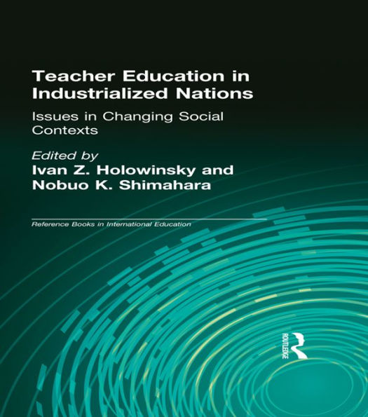 Teacher Education in Industrialized Nations: Issues in Changing Social Contexts