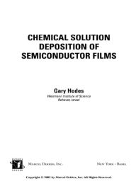 Title: Chemical Solution Deposition Of Semiconductor Films, Author: Gary Hodes