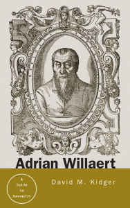 Title: Adrian Willaert: A Guide to Research, Author: David Kidger