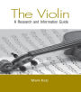 The Violin: A Research and Information Guide