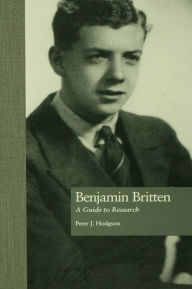 Title: Benjamin Britten: A Guide to Research, Author: Peter J. Hodgson