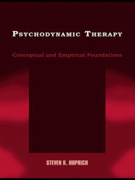 Title: Psychodynamic Therapy: Conceptual and Empirical Foundations, Author: Steven K. Huprich
