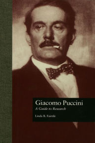 Title: Giacomo Puccini: A Guide to Research, Author: Linda B. Fairtile