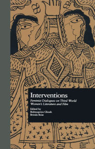 Title: Interventions: Feminist Dialogues on Third World Women's Literature and Film, Author: Bishnupriya Ghosh