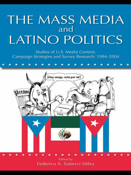 The Mass Media and Latino Politics: Studies of U.S. Media Content, Campaign Strategies and Survey Research: 1984-2004